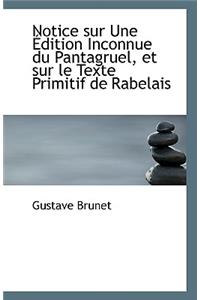 Notice Sur Une Edition Inconnue Du Pantagruel, Et Sur Le Texte Primitif de Rabelais