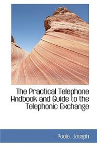 The Practical Telephone Hndbook and Guide to the Telephonic Exchange