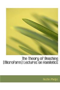 The Theory of Reaching [Microform] Lectures on Homiletics