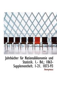 Jahrbucher Fur Nationalokonomie Und Statistik. 1.- Bd.; 1863- Supplementheft. 1-21. 1873-93