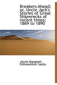 Breakers Ahead; Or, Uncle Jack's Stories of Great Shipwrecks of Recent Times