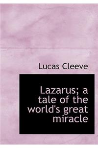 Lazarus; A Tale of the World's Great Miracle