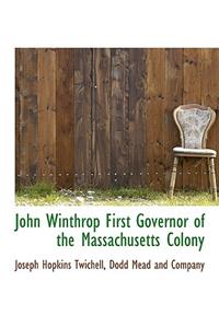 John Winthrop First Governor of the Massachusetts Colony