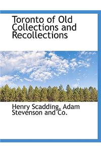 Toronto of Old Collections and Recollections