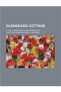 Glendearg Cottage; A Tale Concerning Church Principles