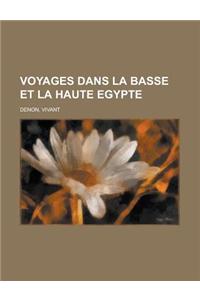 Voyages Dans La Basse Et La Haute Egypte