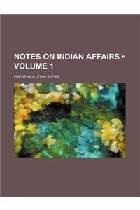 Notes on Indian Affairs (Volume 1)
