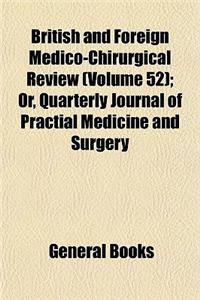 British and Foreign Medico-Chirurgical Review (Volume 52); Or, Quarterly Journal of Practial Medicine and Surgery