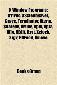 X Window Programs: X11vnc, Xscreensaver, Grace, Terminator, Xterm, Sharedx, Xmule, Xpdf, Xpra, Xfig, Nedit, Rxvt, Xclock, Xzgv, Pdfedit,