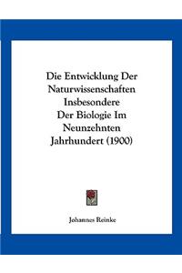 Die Entwicklung Der Naturwissenschaften Insbesondere Der Biologie Im Neunzehnten Jahrhundert (1900)