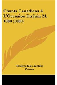 Chants Canadiens A L'Occasion Du Juin 24, 1880 (1880)