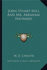 John Stuart Mill And Mr. Abraham Hayward