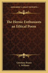 The Heroic Enthusiasts an Ethical Poem