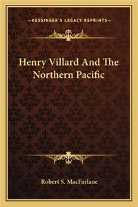 Henry Villard And The Northern Pacific