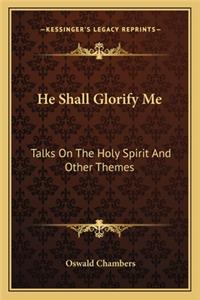 He Shall Glorify Me