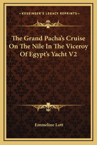The Grand Pacha's Cruise on the Nile in the Viceroy of Egypt's Yacht V2