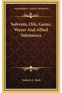 Solvents, Oils, Gums, Waxes and Allied Substances