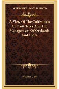 A View Of The Cultivation Of Fruit Trees And The Management Of Orchards And Cider