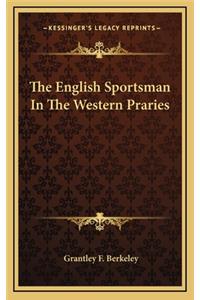 The English Sportsman in the Western Praries
