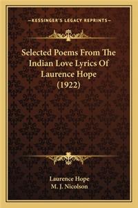 Selected Poems from the Indian Love Lyrics of Laurence Hope Selected Poems from the Indian Love Lyrics of Laurence Hope (1922) (1922)