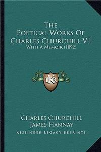 Poetical Works of Charles Churchill V1 the Poetical Works of Charles Churchill V1