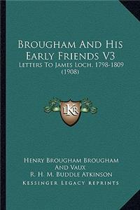 Brougham and His Early Friends V3
