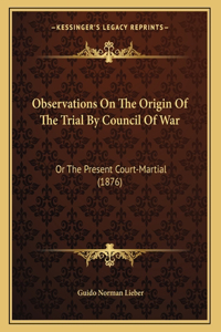 Observations On The Origin Of The Trial By Council Of War
