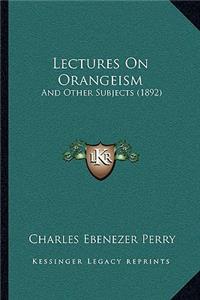Lectures On Orangeism