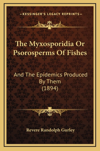 The Myxosporidia Or Psorosperms Of Fishes