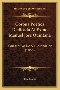 Corona Poetica Dedicada Al Exmo Manuel Jose Quintana