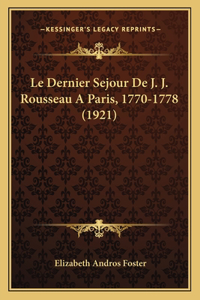 Dernier Sejour De J. J. Rousseau A Paris, 1770-1778 (1921)