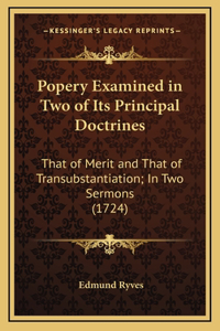 Popery Examined in Two of Its Principal Doctrines