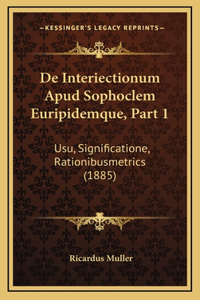 De Interiectionum Apud Sophoclem Euripidemque, Part 1