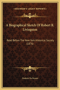 A Biographical Sketch Of Robert R. Livingston