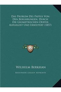 Das Problem Des Pappus Von Den Beruhrungen, Durch Die Geometrischen Oerter Aufgelost Und Erweitert (1857)