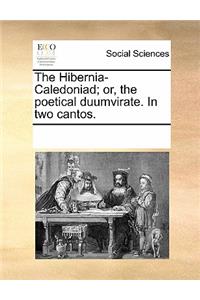 The Hibernia-Caledoniad; Or, the Poetical Duumvirate. in Two Cantos.