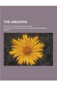 The Amazons; Diary of a Twelvemonth's Journey