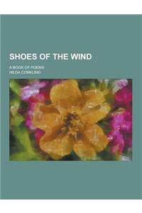 Shoes of the Wind; A Book of Poems