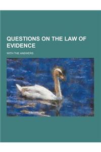 Questions on the Law of Evidence; With the Answers