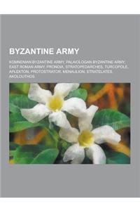 Byzantine Army: Komnenian Byzantine Army, Palaiologan Byzantine Army, East Roman Army, Pronoia, Stratopedarches, Turcopole, Aplekton,