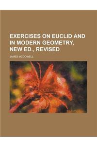 Exercises on Euclid and in Modern Geometry, New Ed., Revised