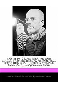 A Guide to 10 Bands Who Started in College: Including R.E.M, Mgmt, Radiohead, Better Than Ezra, the Strokes, Styx, Pink Floyd, Coldplay, Queen, and Creed