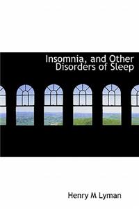 Insomnia, and Other Disorders of Sleep