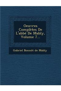 Oeuvres Completes de L'Abbe de Mably, Volume 7...