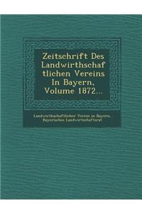 Zeitschrift Des Landwirthschaftlichen Vereins in Bayern, Volume 1872...