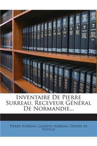 Inventaire de Pierre Surreau, Receveur General de Normandie...