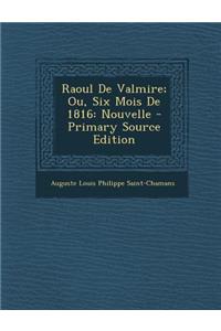 Raoul de Valmire; Ou, Six Mois de 1816
