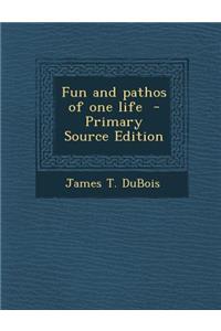 Fun and Pathos of One Life