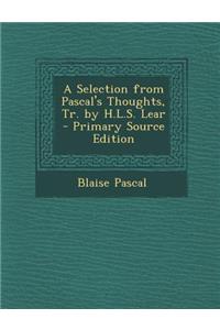 A Selection from Pascal's Thoughts, Tr. by H.L.S. Lear