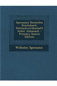 Spemanns Deutsches Reichsbuch: Politischwirthschaftlicher Almanach